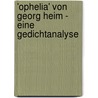 'Ophelia' Von Georg Heim - Eine Gedichtanalyse door Christian L�bke