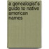 A Genealogist's Guide to Native American Names