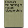 A Week's Fox-Hunting at Melton, Leicestershire by Authors Various
