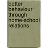 Better Behaviour Through Home-School Relations door Nicola S. Morgan
