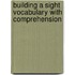 Building a Sight Vocabulary with Comprehension