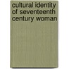 Cultural Identity of Seventeenth Century Woman door N.H. Keeble