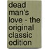 Dead Man's Love - the Original Classic Edition