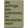 Die Anf�Nge Des Judentums Im Deutschen Reich by Alona Gordeew