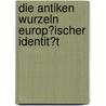Die Antiken Wurzeln Europ�Ischer Identit�T door David Jugel