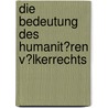 Die Bedeutung Des Humanit�Ren V�Lkerrechts door Sibylle Grundmann