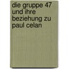 Die Gruppe 47 Und Ihre Beziehung Zu Paul Celan door S. Lauterbach