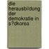 Die Herausbildung Der Demokratie in S�Dkorea