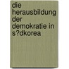 Die Herausbildung Der Demokratie in S�Dkorea by S. Bartels