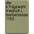 Die K�Nigswahl Friedrich I. Barbarossas 1152