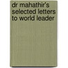 Dr Mahathir's Selected Letters to World Leader by Mahathir Mohamad