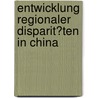 Entwicklung Regionaler Disparit�Ten in China door Martin T�ttger