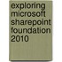 Exploring Microsoft Sharepoint Foundation 2010
