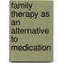 Family Therapy As An Alternative To Medication