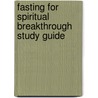 Fasting for Spiritual Breakthrough Study Guide door Elmer L. Towns