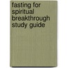Fasting for Spiritual Breakthrough Study Guide by Elmer L. Towns