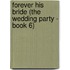Forever His Bride (The Wedding Party - Book 6)