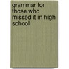 Grammar for Those Who Missed It in High School by Robert Stanton