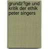 Grundz�Ge Und Kritik Der Ethik Peter Singers door Susanne Fischer