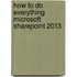 How to Do Everything Microsoft Sharepoint 2013
