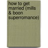 How to Get Married (Mills & Boon Superromance) by Margot Early