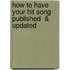 How to Have Your Hit Song Published  & Updated