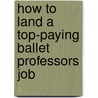 How to Land a Top-Paying Ballet Professors Job by Rodney Lloyd