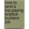How to Land a Top-Paying Brattice Builders Job door Thomas Rice