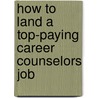 How to Land a Top-Paying Career Counselors Job by Sharon Lamb
