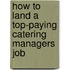 How to Land a Top-Paying Catering Managers Job