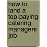 How to Land a Top-Paying Catering Managers Job door Julie Lowery