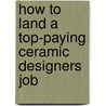 How to Land a Top-Paying Ceramic Designers Job door Justin Gallegos