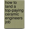 How to Land a Top-Paying Ceramic Engineers Job door Julia Arnold