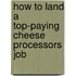 How to Land a Top-Paying Cheese Processors Job