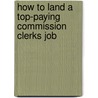 How to Land a Top-Paying Commission Clerks Job by Larry Vinson