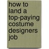How to Land a Top-Paying Costume Designers Job by Carolyn Holman