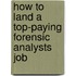 How to Land a Top-Paying Forensic Analysts Job
