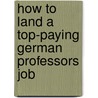 How to Land a Top-Paying German Professors Job by Elizabeth Villarreal
