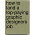 How to Land a Top-Paying Graphic Designers Job