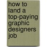 How to Land a Top-Paying Graphic Designers Job by Sandra Alford