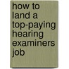 How to Land a Top-Paying Hearing Examiners Job by Cheryl Gutierrez