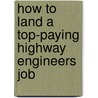 How to Land a Top-Paying Highway Engineers Job door Anna Kelley