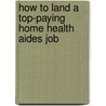 How to Land a Top-Paying Home Health Aides Job door Anna McCoy