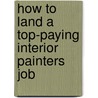 How to Land a Top-Paying Interior Painters Job door Nancy Mckay