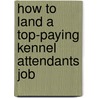 How to Land a Top-Paying Kennel Attendants Job by Rodney Brooks