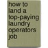 How to Land a Top-Paying Laundry Operators Job