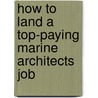 How to Land a Top-Paying Marine Architects Job door Howard Pickett