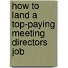 How to Land a Top-Paying Meeting Directors Job door Tony Haley