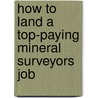 How to Land a Top-Paying Mineral Surveyors Job by Patricia Carter