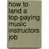 How to Land a Top-Paying Music Instructors Job